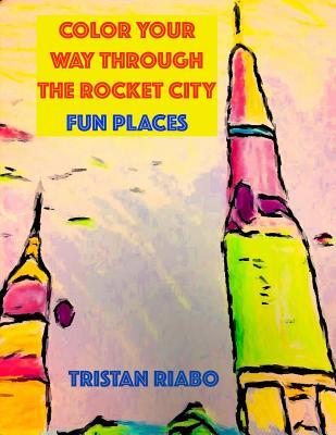 Full Download Color your way through the Rocket City: Fun Places: Huntsville Alabama, The Rocket City, Travel Guide, Coloring Book - Tristan Riabo | PDF