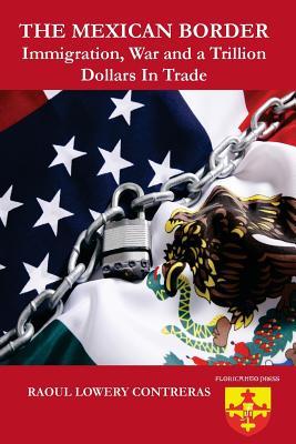 Download The Mexican Border: Immigration, War and a Trillion Dollars in Trade. - Raoul Lowery Contreras | PDF