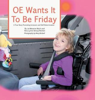 Read OE Wants It to Be Friday: A True Story Promoting Inclusion and Self-Determination - Jo Meserve Mach file in ePub