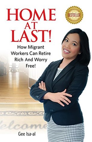 Read Home At Last!: How Migrant Workers Can Retire Rich And Worry Free! - Gee Isa-al | PDF