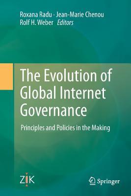 Read Online The Evolution of Global Internet Governance: Principles and Policies in the Making - Roxana Radu file in PDF