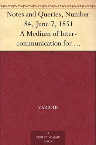 Read Notes and Queries, Number 84, June 7, 1851 A Medium of Inter-communication for Literary Men, Artists, Antiquaries, Geneologists, etc. - Various | ePub