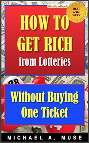 Full Download HOW TO GET RICH FROM LOTTERIES: Without Buying One Ticket - Michael A. Muse file in PDF