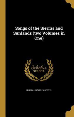 Full Download Songs of the Sierras and Sunlands (Two Volumes in One) - Joaquin Miller file in PDF