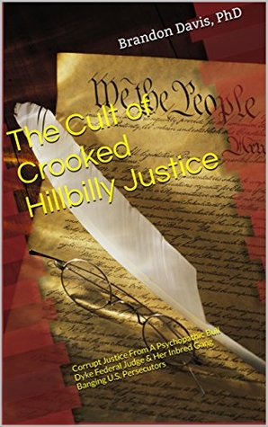 Download The Cult of Crooked Hillbilly Justice: Corrupt Justice From A Psychopathic Bull Dyke Federal Judge & Her Inbred Gang Banging U.S. Persecutors - Brandon Davis | ePub