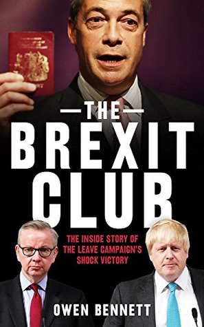 Read Online The Brexit Club: The Inside Story of the Leave Campaign's Shock Victory - Owen Bennett | ePub