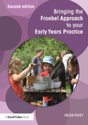 Read Bringing the Froebel Approach to Your Early Years Practice - Helen Tovey | ePub