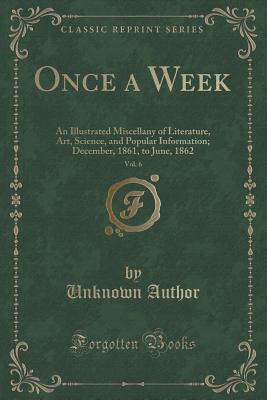 Read Once a Week, Vol. 6: An Illustrated Miscellany of Literature, Art, Science, and Popular Information; December, 1861, to June, 1862 (Classic Reprint) - Unknown file in ePub