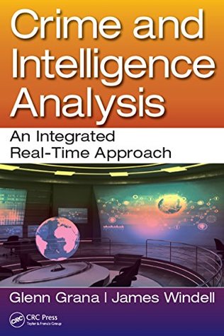 Full Download Crime and Intelligence Analysis: An Integrated Real-Time Approach - Glenn Grana | PDF