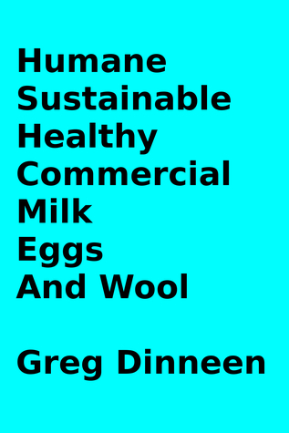 Read Humane, Sustainable, Healthy, Commercial Milk, Eggs, And Wool - Greg Dinneen file in PDF