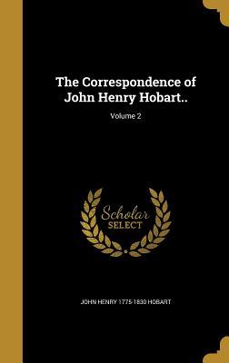 Read Online The Correspondence of John Henry Hobart..; Volume 2 - John Henry Hobart | PDF