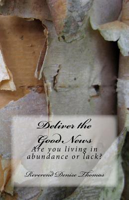 Full Download Deliver the Good News: Are You Living in Abundance or Lack? - Rev Denise Thomas file in ePub