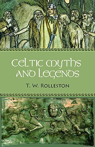 Full Download Celtic Myths and Legends (Illustrated) (Myths and Legends of the Ancient World Book 6) - T.W. Rolleston file in PDF