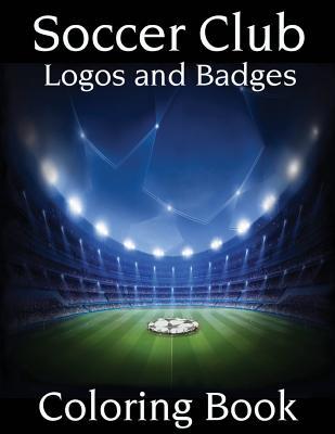 Read Soccer Club Logos and Badges: This A4 Size Coloring Book Has Logos and Badges from the Top 50 Rated Teams in Europe Including, Barcelona, Real Madrid, Bayern Munich, Chelsea, Manchester United and Many More. a Fantastic Gift or Present for Any Soccer Fan. - S J Carney | ePub