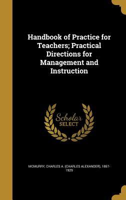 Full Download Handbook of Practice for Teachers; Practical Directions for Management and Instruction - Charles A. McMurry file in PDF