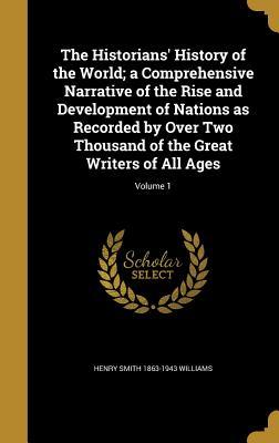 Full Download The Historians' History of the World; A Comprehensive Narrative of the Rise and Development of Nations as Recorded by Over Two Thousand of the Great Writers of All Ages; Volume 1 - Henry Smith Williams | PDF