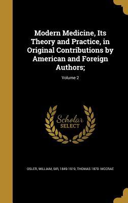 Read Modern Medicine, Its Theory and Practice, in Original Contributions by American and Foreign Authors;; Volume 2 - William Osler | ePub