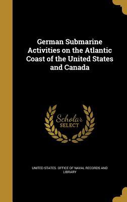 Download German Submarine Activities on the Atlantic Coast of the United States and Canada - United States Office of Naval Records file in ePub