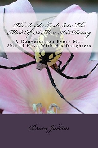 Read The Inside Look Into The Mind Of A Man And Dating: A Conversation Every Man Should Have With His Daughters - Brian Jordan | ePub