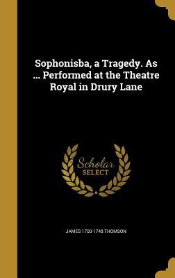 Download Sophonisba, a Tragedy. as  Performed at the Theatre Royal in Drury Lane - James Thomson | PDF