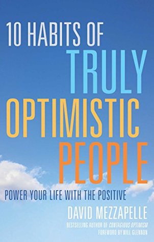 Read Online 10 Habits of Truly Optimistic People: Power Your Life with the Positive - David Mezzapelle | ePub