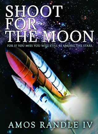 Read Online Shoot for the moon CLASS OF 2017: If you miss you will still be among the stars - Amos Randle file in PDF