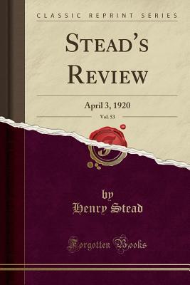 Download Stead's Review, Vol. 53: April 3, 1920 (Classic Reprint) - Henry Stead | ePub