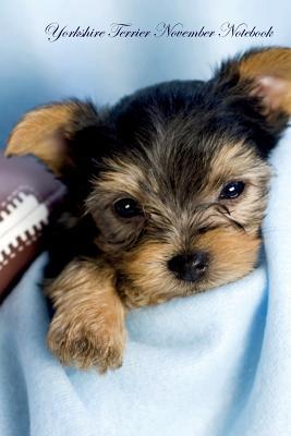 Read Online Yorkshire Terrier November Notebook Yorkshire Terrier Record, Log, Diary, Special Memories, To Do List, Academic Notepad, Scrapbook & More - Yorkie World | PDF