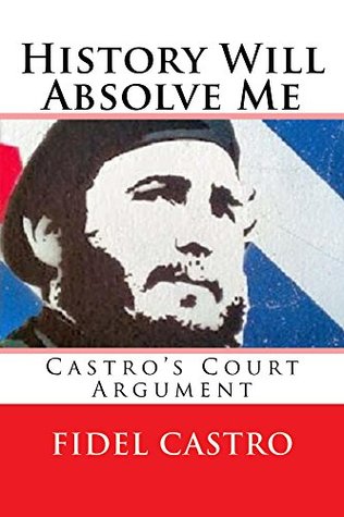 Read History Will Absolve Me (Illustrated): Fidel Castro's Court Argument - Fidel Castro | PDF