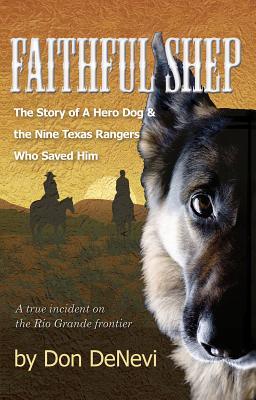 Full Download Faithful Shep: The Story of a Hero Dog and the Nine Texas Rangers Who Saved Him - Don DeNevi file in ePub