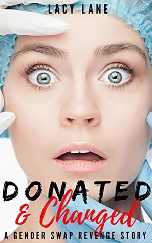 Download Donated & Changed (A Medical Gender Swap Revenge Story) - Lacy Lane file in ePub