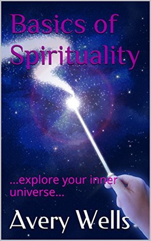 Full Download Basics of Spirituality: explore your inner universe - Avery Wells | PDF