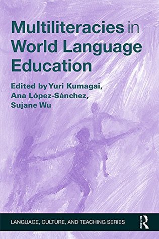 Read Online Multiliteracies in World Language Education (Language, Culture, and Teaching Series) - Yuri Kumagai | PDF