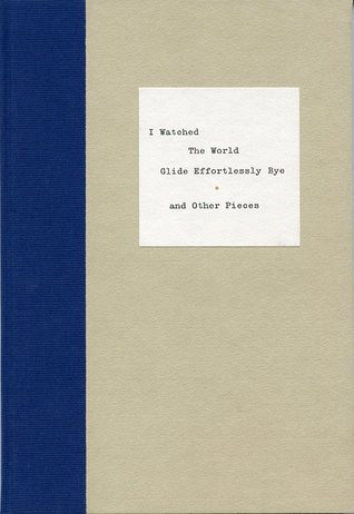 Full Download I Watched the World Glide Effortlessly Bye: And Other Pieces - Richard Brautigan | PDF