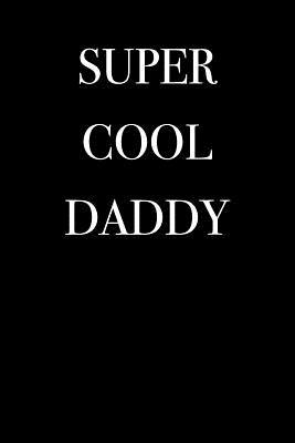 Download Super Cool Daddy: Blank Lined Journal - 6x9 - 108 Pages - Awesome Family -  file in PDF
