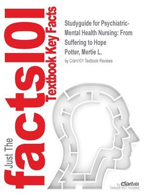 Download Studyguide for Psychiatric-Mental Health Nursing: From Suffering to Hope by Potter, Mertie L., ISBN 9780138015589 - Cram101 Textbook Reviews | PDF