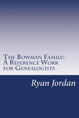 Read The Bowman Family: A Reference Work for Genealogists - Ryan P. Jordan | ePub
