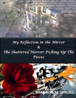 Download My Reflection in the Mirror & the Shattered Mirror: Picking Up the Pieces - Shannon Spruill | ePub