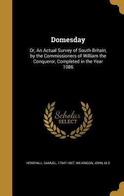 Full Download Domesday: Or, an Actual Survey of South-Britain, by the Commissioners of William the Conqueror, Completed in the Year 1086 - Samuel Henshall file in PDF