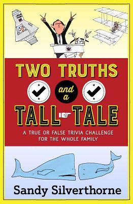 Read Two Truths and a Tall Tale: A True or False Trivia Challenge for the Whole Family - Sandy Silverthorne file in ePub