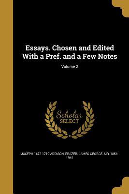 Read Online Essays. Chosen and Edited with a Pref. and a Few Notes; Volume 2 - Joseph Addison file in PDF