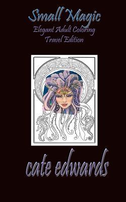 Read Online Small Magic: Elegant Adult Coloring Travel Edition - Cate Edwards | ePub
