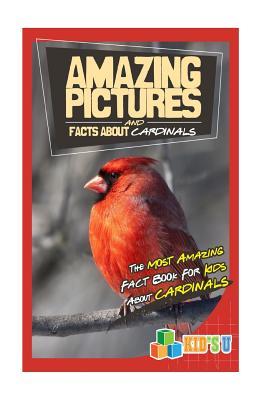 Read Amazing Pictures and Facts about Cardinals: The Most Amazing Fact Book for Kids about Cardinals - Mina Kelly | ePub