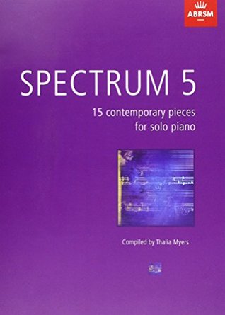 Full Download Spectrum 5: 15 contemporary pieces for solo piano (Spectrum (ABRSM)) - Thalia Myers file in PDF