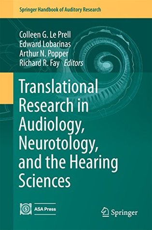 Read Translational Research in Audiology, Neurotology, and the Hearing Sciences (Springer Handbook of Auditory Research) - Colleen G. Le Prell file in ePub
