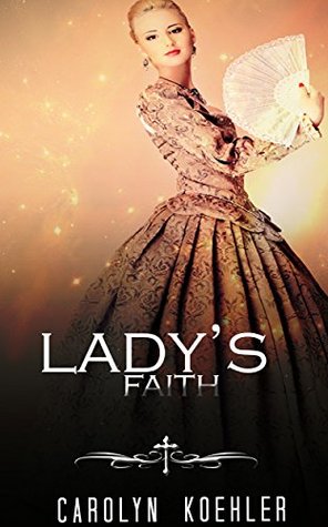 Read Online REGENCY ROMANCE: Lady's Faith (Historical Regency Romance Menage BBW Collection) (Collection Mix: Romance Genres Book 1) - CAROLYN KOEHLER file in ePub