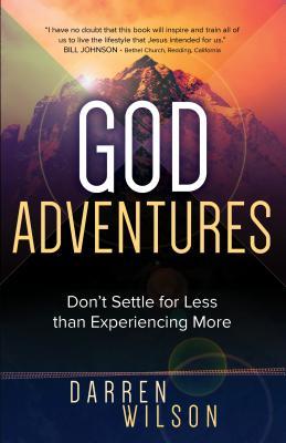 Download God Adventures: Don't Settle for Less Than Experiencing More - Darren Wilson | PDF
