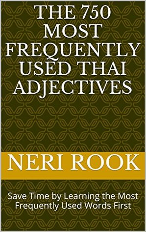 Full Download The 750 Most Frequently Used Thai Adjectives: Save Time by Learning the Most Frequently Used Words First - Neri Rook file in PDF