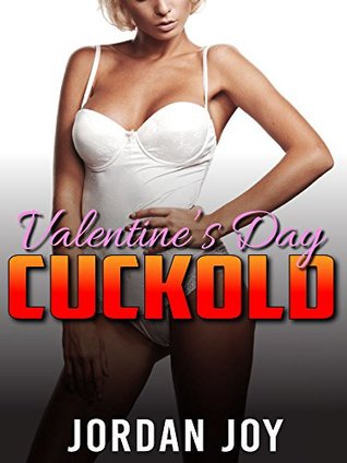 Download Valentine's Day Cuckold: A Taboo Interracial Cuckold Story (Cuckold, Interracial, Cheating Hotwife, Husband Humiliation) - Jordan Joy | PDF
