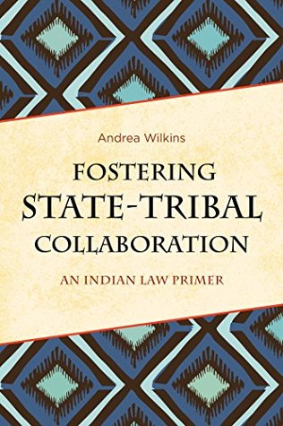 Full Download Fostering State-Tribal Collaboration: An Indian Law Primer - Andrea Wilkins file in PDF